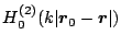 $\displaystyle H_{0}^{(2)}(k\vert\mbox{\boldmath${r}$}_0-\mbox{\boldmath${r}$}\vert)$