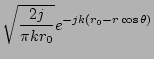 $\displaystyle \sqrt{\frac{2j}{\pi k r_0}}e^{-jk(r_0-r\cos\theta)}$