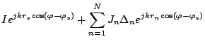 $\displaystyle Ie^{jkr_s\cos(\varphi -\varphi _s)}
+\sum_{n=1}^{N} J_n\Delta_n e^{jkr_n\cos(\varphi -\varphi _s)}$