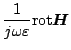 $\displaystyle \frac{1}{j\omega\varepsilon } \mbox{rot}\mbox{\boldmath${H}$}$