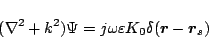 \begin{displaymath}
(\nabla^2+k^2)\Psi = j\omega\varepsilon K_0\delta(\mbox{\boldmath${r}$}-\mbox{\boldmath${r}$}_s)
\end{displaymath}