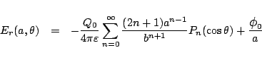 \begin{eqnarray*}
E_r(a,\theta)
&=&
-\frac{Q_0}{4\pi\varepsilon }\sum_{n=0}^{...
...^{n-1}}{b^{n+1}}P_n(\cos\theta)
+\frac{\mbox{\large$\phi$}_0}{a}
\end{eqnarray*}