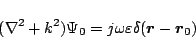 \begin{displaymath}
(\nabla^2+ k^2)\Psi_0 = j\omega\varepsilon \delta(\mbox{\boldmath${r}$} - \mbox{\boldmath${r}$}_0)
\end{displaymath}