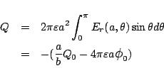 \begin{eqnarray*}
Q &=& 2\pi\varepsilon a^2\int_0^\pi E_r(a,\theta)\sin\theta d...
... &=&
-(\frac{a}{b}Q_0 - 4\pi\varepsilon a\mbox{\large$\phi$}_0)
\end{eqnarray*}
