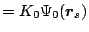 $\displaystyle = K_0 \Psi_0(\mbox{\boldmath${r}$}_s)$