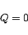 \begin{displaymath}
Q = 0
\end{displaymath}