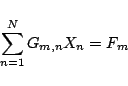 \begin{displaymath}\sum_{n=1}^{N} G_{m,n} X_n = F_m \end{displaymath}