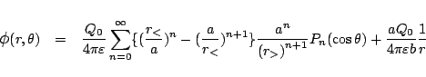 \begin{eqnarray*}
\mbox{\large$\phi$}(r,\theta)
&=&
\frac{Q_0}{4\pi\varepsilo...
...1}}
P_n(\cos\theta)
+\frac{aQ_0}{4\pi\varepsilon b}\frac{1}{r}
\end{eqnarray*}