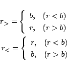 \begin{eqnarray*}
r_{>} = \left\{
\begin{array}{ll}
b,&(r<b)\\
r,&(r>b)
\e...
...{
\begin{array}{ll}
r,&(r<b)\\
b,&(r>b)
\end{array} \right.
\end{eqnarray*}