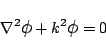 \begin{displaymath}
\nabla^2 \mbox{\large$\phi$}+ k^2\mbox{\large$\phi$}=0
\end{displaymath}