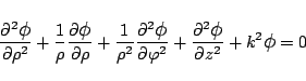 \begin{displaymath}
\frac{\partial^2 \mbox{\large$\phi$}}{\partial{\rho}^2}
+\...
...box{\large$\phi$}}{\partial{z}^2}
+k^2\mbox{\large$\phi$}
=0
\end{displaymath}