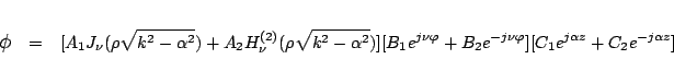 \begin{eqnarray*}
\mbox{\large$\phi$}&=&
[A_1 J_\nu(\rho\sqrt{k^2-\alpha^2})
...
... }+B_2 e^{-j\nu\varphi }]
[C_1 e^{j\alpha z}+C_2 e^{-j\alpha z}]
\end{eqnarray*}