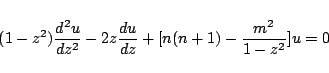 \begin{displaymath}
(1-z^2)\frac{d^2u}{dz^2}
-2z\frac{du}{dz}
+[n(n+1)-\frac{m^2}{1-z^2}]u
= 0
\end{displaymath}