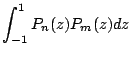 $\displaystyle \int_{-1}^{1} P_n(z)P_m(z)dz$