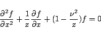 \begin{displaymath}
\frac{\partial^2 f}{\partial{x}^2}
+\frac{1}{x}\frac{\partial f}{\partial x}
+(1-\frac{\nu^2}{x})f
= 0
\end{displaymath}