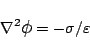 \begin{displaymath}\nabla^2 \mbox{\large$\phi$}= -\sigma/\varepsilon \end{displaymath}