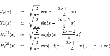 \begin{displaymath}
\begin{array}{lcl}
J_\nu(x) &\simeq&
\displaystyle{
\sqrt...
...exp[-j(x-\frac{2\nu+1}{4}\pi)]},
\quad(x\to\infty)
\end{array}\end{displaymath}