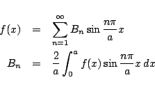 \begin{eqnarray*}
f(x) &=& \sum_{n=1}^{\infty}
B_n \sin\frac{n\pi}{a}x\\
B_n &=& \frac{2}{a}\int_0^a f(x)\sin\frac{n\pi}{a}x\,dx
\end{eqnarray*}