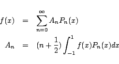 \begin{eqnarray*}
f(x) &=& \sum_{n=0}^{\infty}
A_n P_n(x)\\
A_n &=& (n+\frac{1}{2})\int_{-1}^{1} f(x)P_n(x) dx
\end{eqnarray*}