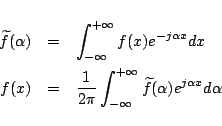 \begin{eqnarray*}
\widetilde{f}(\alpha)
&=&
\int_{-\infty}^{+\infty} f(x) e^{...
...t_{-\infty}^{+\infty} \widetilde{f}(\alpha)e^{j\alpha x} d\alpha
\end{eqnarray*}