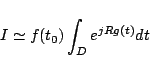 \begin{displaymath}
I \simeq f(t_0) \int_D e^{jRg(t)}dt
\end{displaymath}