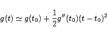 \begin{displaymath}
g(t) \simeq g(t_0) + \frac{1}{2}g''(t_0)(t-t_0)^2
\end{displaymath}