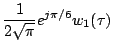 $\displaystyle \frac{1}{2\sqrt{\pi}}e^{j\pi/6}w_1(\tau)$