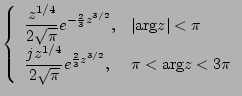 $\displaystyle \left\{
\begin{array}{ll}
\displaystyle{
\frac{ z^{1/4}}{2\sqrt{\...
...sqrt{\pi}} e^{ \frac{2}{3}z^{3/2}}
},
& \pi<\mbox{arg}z<3\pi
\end{array}\right.$