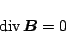 \begin{displaymath}\,\mbox{div}\,\mbox{\boldmath${B}$} = 0 \end{displaymath}