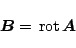 \begin{displaymath}
\mbox{\boldmath${B}$} = \,\mbox{rot}\,\mbox{\boldmath${A}$}
\end{displaymath}