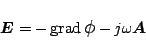 \begin{displaymath}
\mbox{\boldmath${E}$}= -\,\mbox{grad}\,\mbox{\large$\phi$}-j\omega\mbox{\boldmath${A}$}
\end{displaymath}