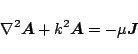 \begin{displaymath}
\nabla^2\mbox{\boldmath${A}$}+k^2\mbox{\boldmath${A}$} = -\mu\mbox{\boldmath${J}$}
\end{displaymath}