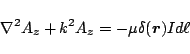 \begin{displaymath}
\nabla^2A_z + k^2 A_z = -\mu\delta(\mbox{\boldmath${r}$})Id\ell
\end{displaymath}