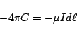 \begin{displaymath}-4\pi C = -\mu Id\ell \end{displaymath}