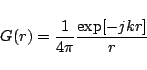 \begin{displaymath}
G(r) = \frac{1}{4\pi}\frac{\exp[-jkr]}{r}
\end{displaymath}